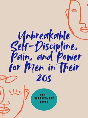 cover image of Unbreakable Self-Discipline, Pain, and Power for Men in Their 20s